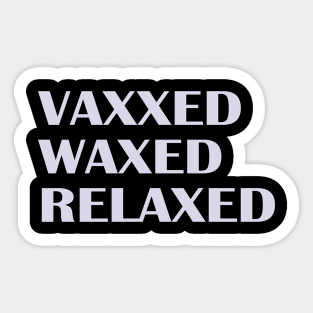 Vaxxed Waxed Relaxed Sticker